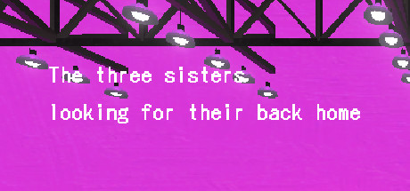 故郷をさがす三姉妹/ The Three Sisters looking for their back home.