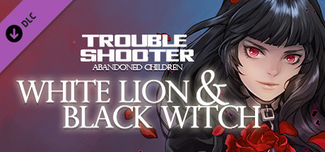 TROUBLESHOOTER: Abandoned Children - White Lion and Black Witch