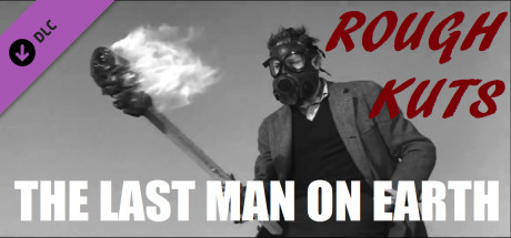 ROUGH KUTS: The Last Man on Earth