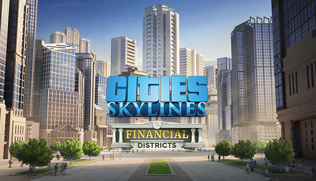 Cities: Skylines - Financial Districts