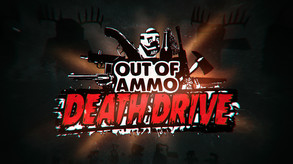 Out of Ammo: Death Drive