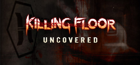 Killing Floor: Uncovered