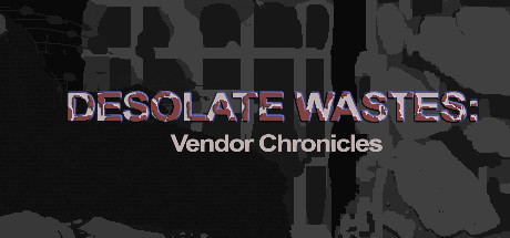 Desolate Wastes: Vendor Chronicles