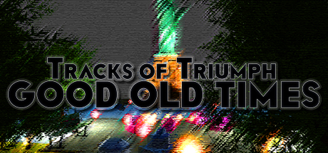 Tracks of Triumph: Good Old Times