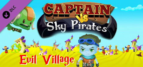 Captain vs Sky Pirates - Evil Village