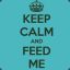 Keep Calm and Feed Me