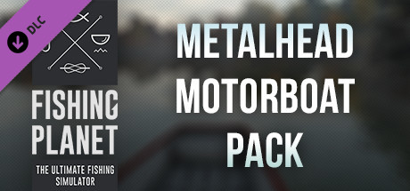 Fishing Planet: Metalhead Motorboat Pack banner image