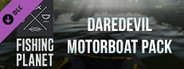 Fishing Planet: Daredevil Motorboat Pack
