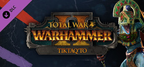 Total War: WARHAMMER II - Tiktaq'to