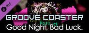 Groove Coaster - Good Night, Bad Luck.