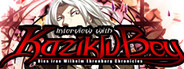 Dies irae ~Interview with Kaziklu Bey~