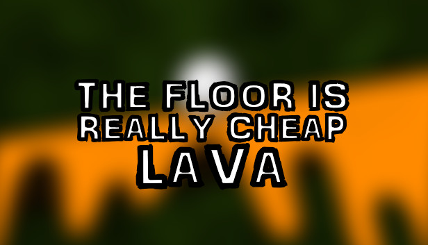 The Floor Is Really Cheap Lava On Steam