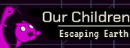 Our Children - Escaping Earth
