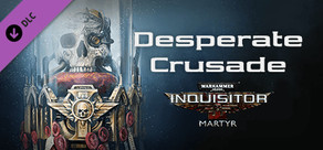 Warhammer 40,000: Inquisitor - Martyr - Desperate Crusade