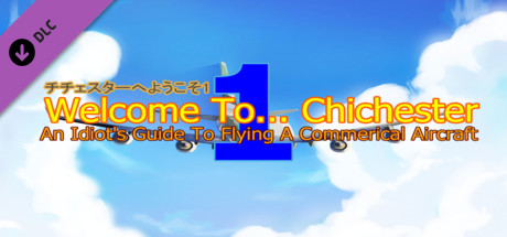 Welcome To... Chichester 1/Redux : An Idiot's Guide To Flying A Commerical Aircraft banner