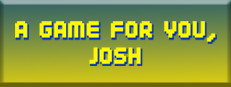 A Game For You, Josh 게임 이미지