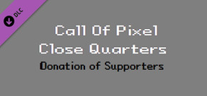Call of Pixel: Close Quarters - 9.99$ Donation of Supporters