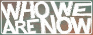 Who We Are Now