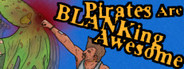 Pirates Are BLANKing Awesome