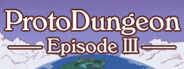 ProtoDungeon: Episode III