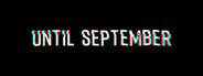Until September