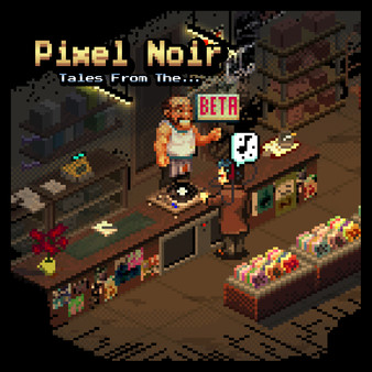 Pixel Noir - Tales from the Beta