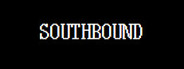 SOUTHBOUND