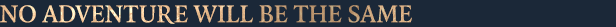 No_adventure_will_be_the_same.png