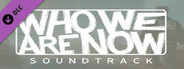 Who We Are Now - Soundtrack