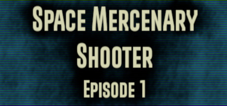 Space Mercenary Shooter : Episode 1 Cover Image