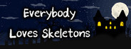 Everybody Loves Skeletons
