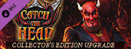 Catch The Head - Collector's Edition Upgrade