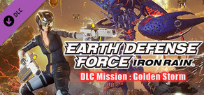 EARTH DEFENSE FORCE: IRON RAIN - DLC Mission : Golden Storm