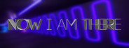 Now I Am There