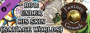 Fantasy Grounds - B01: Under His Skin (Savage Worlds)