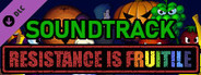 Resistance is Fruitile OST