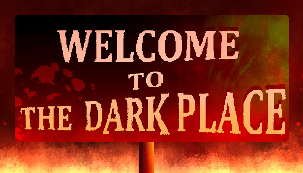Welcome To The Dark Place on Steam