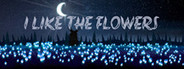 I LIKE THE FLOWERS