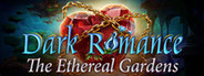 Dark Romance: The Ethereal Gardens Collector's Edition