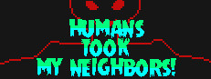 Humans Took My Neighbors!