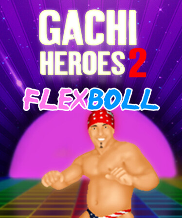 Gachi Heroes 2: Flexboll