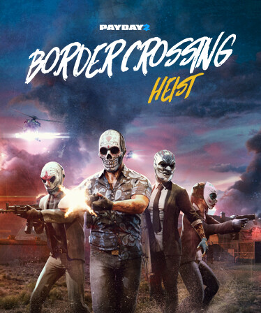 PAYDAY 2: Border Crossing Heist