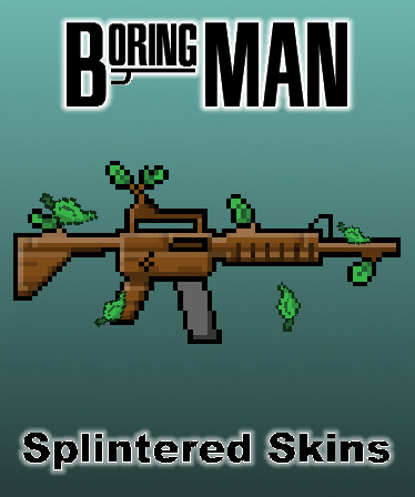 Boring Man: Splintered Weapon Skins