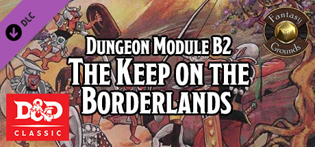 Fantasy Grounds - D&D Classics: B2 The Keep on the Borderlands banner image