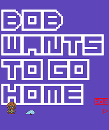 Bob Wants to Go Home