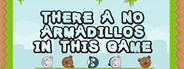 There a no Armadillos in this game