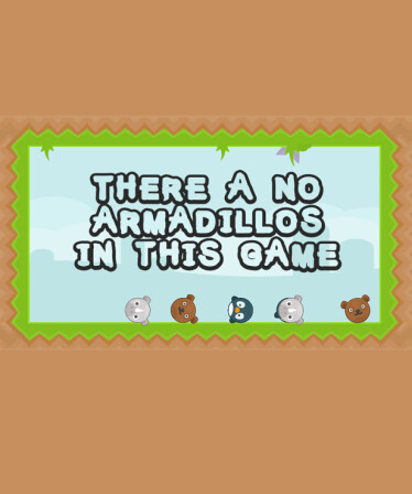There a no Armadillos in this game