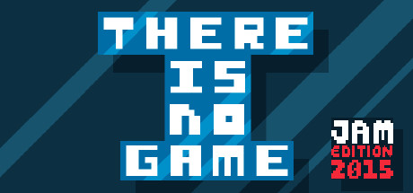 There Is No Game: Jam Edition 2015 header image