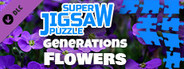 Super Jigsaw Puzzle: Generations - Flowers Puzzles