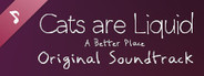 Cats are Liquid - A Better Place - Original Soundtrack